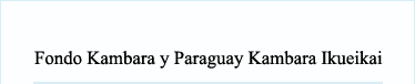 Fondo Kambara y Paraguay Kambara Ikueikai